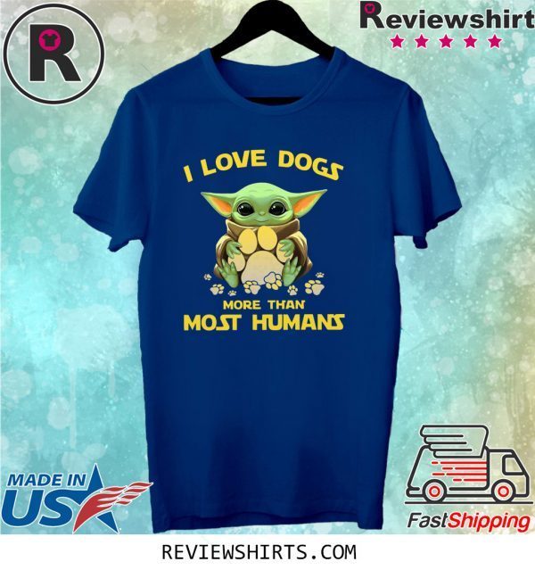 Baby Yoda I love dogs more than most humans shirt