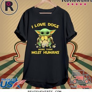 Baby Yoda I love dogs more than most humans shirt