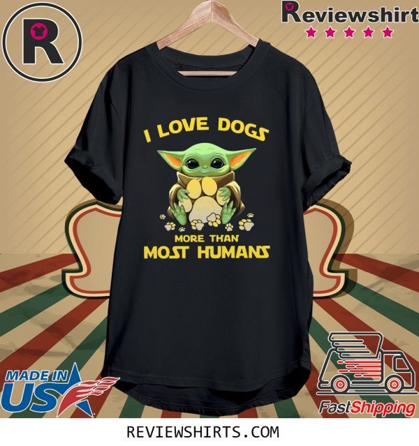 Baby Yoda I love dogs more than most humans shirt