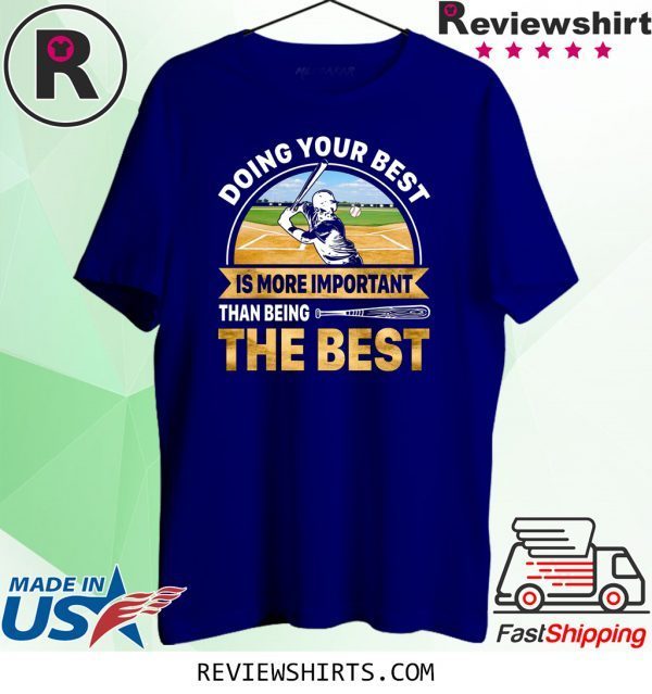 Doing Best Your Best Is More Important Than Being The Best T-Shirt