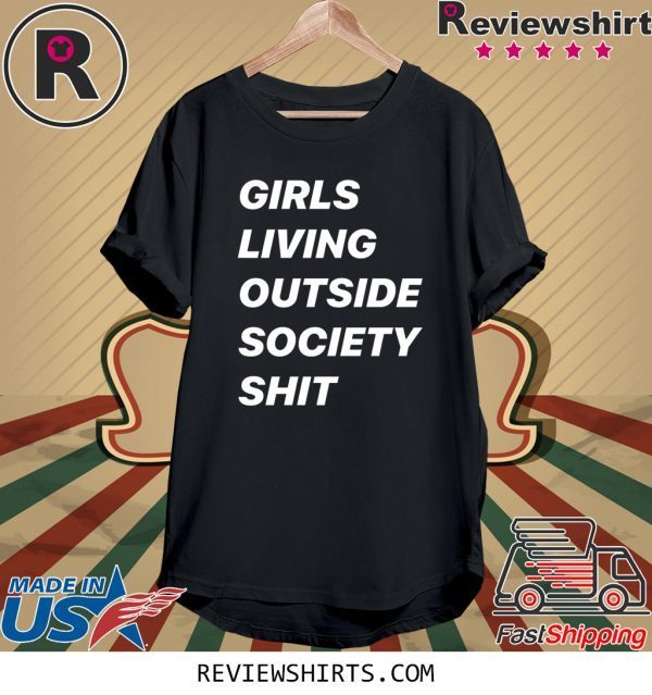 GIRLS LIVING OUTSIDE SOCIETY SHIT TEE SHIRT