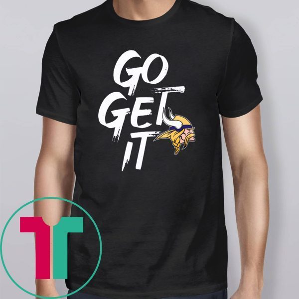 GO GET IT Tee Shirt Minnesota Vikings