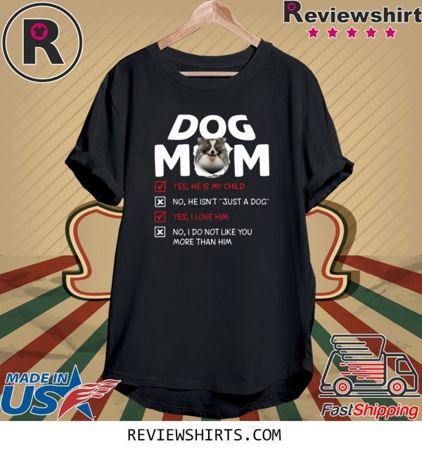 German Spitz Dog Mom yes he is my child I love him t-shirt