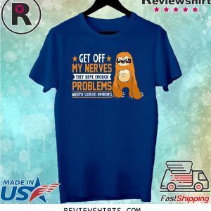 Get Off My Nevers Theys have Enough Problems T-Shirt