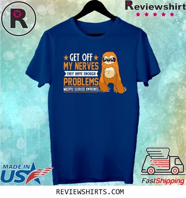 Get Off My Nevers Theys have Enough Problems T-Shirt