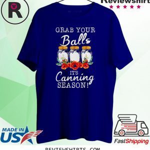 Grab your balls it’s canning season t-shirt