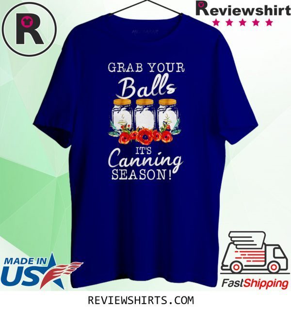 Grab your balls it’s canning season t-shirt