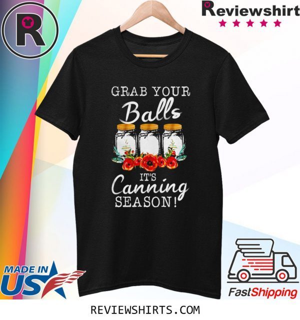 Grab your balls it’s canning season t-shirt