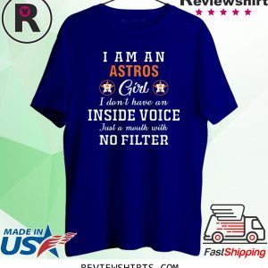 I Am An Astros Girl I Don’t Have An Inside Voice Shirt