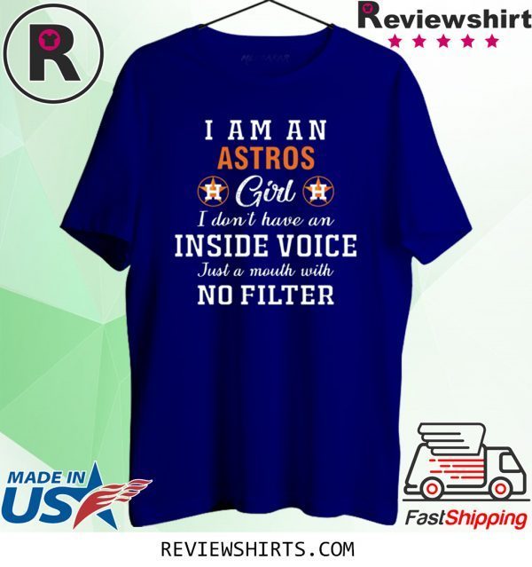 I Am An Astros Girl I Don’t Have An Inside Voice Shirt