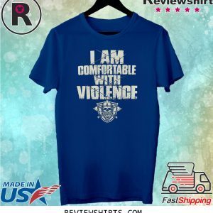 I Am Comfortable With Violence T-Shirt