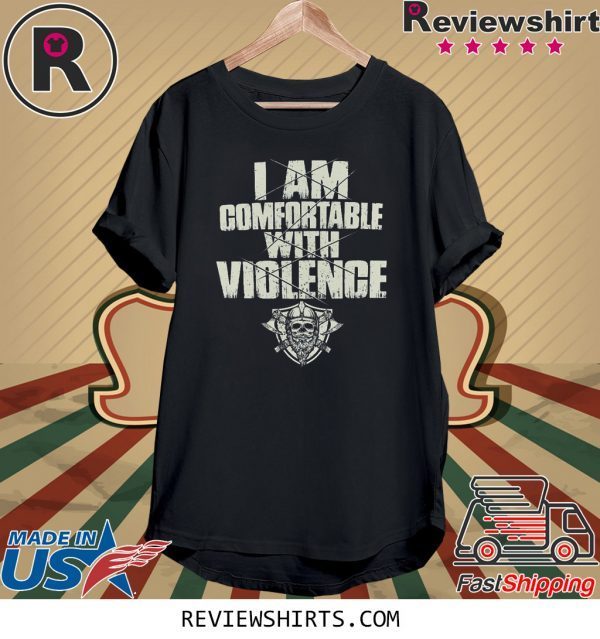 I Am Comfortable With Violence T-Shirt