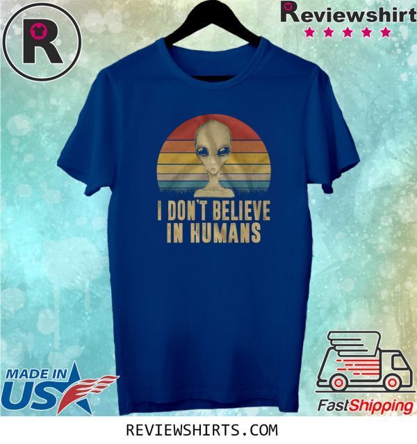 I Don’t Believe In Humans T-Shirt