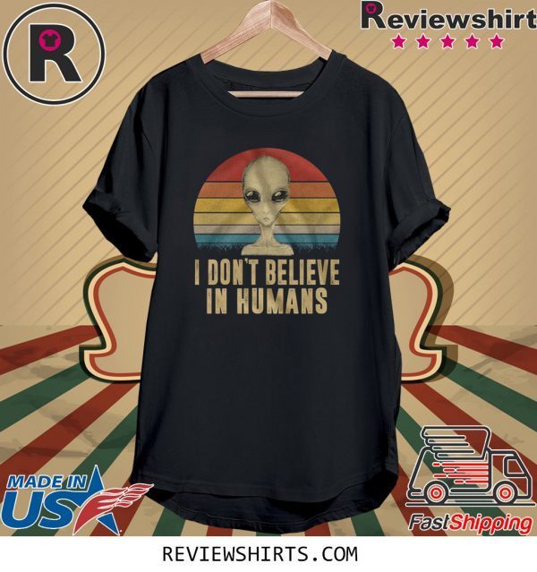 I Don’t Believe In Humans T-Shirt