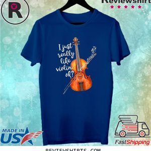 I Just Really Like Violin Ok T-Shirt