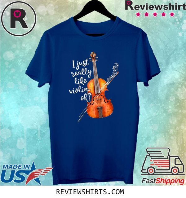 I Just Really Like Violin Ok T-Shirt