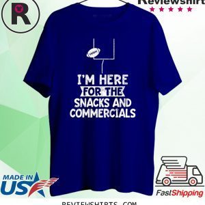 I'm Here For The Snacks and Commercials Super Bowl T-Shirt