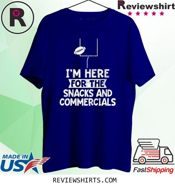 I'm Here For The Snacks and Commercials Super Bowl T-Shirt