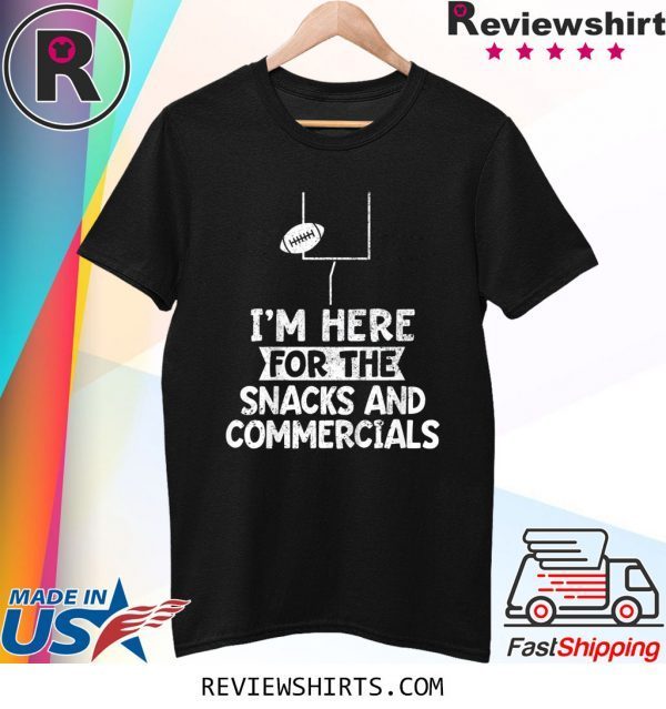 I'm Here For The Snacks and Commercials Super Bowl T-Shirt