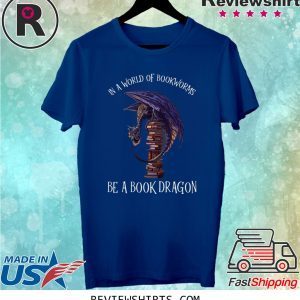 In A World Of Bookworms Be A Book Dragon Shirt