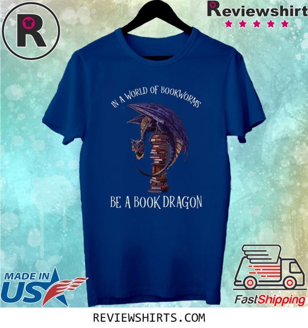 In A World Of Bookworms Be A Book Dragon Shirt