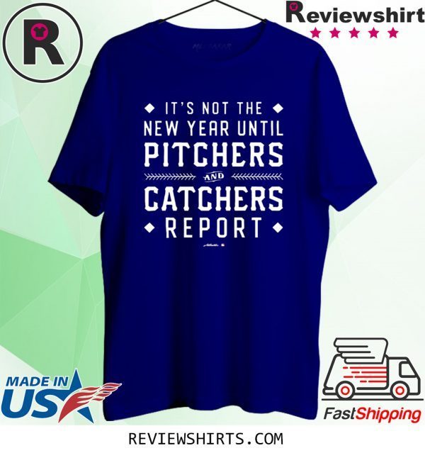 It's Not The New Year Until Pitchers And Catchers Report T-Shirt