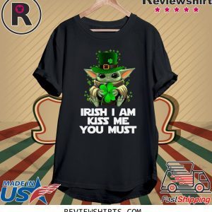 Baby Yoda Hug St. Patrick’s Day Irish I am Kiss Me You Must Shirt