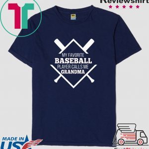 My Favorite Baseball Plaer Calls Me Grandma Shirt