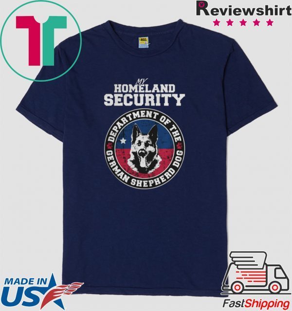 My Homeland Securit Department Of The German Shepherd Dog Shirt