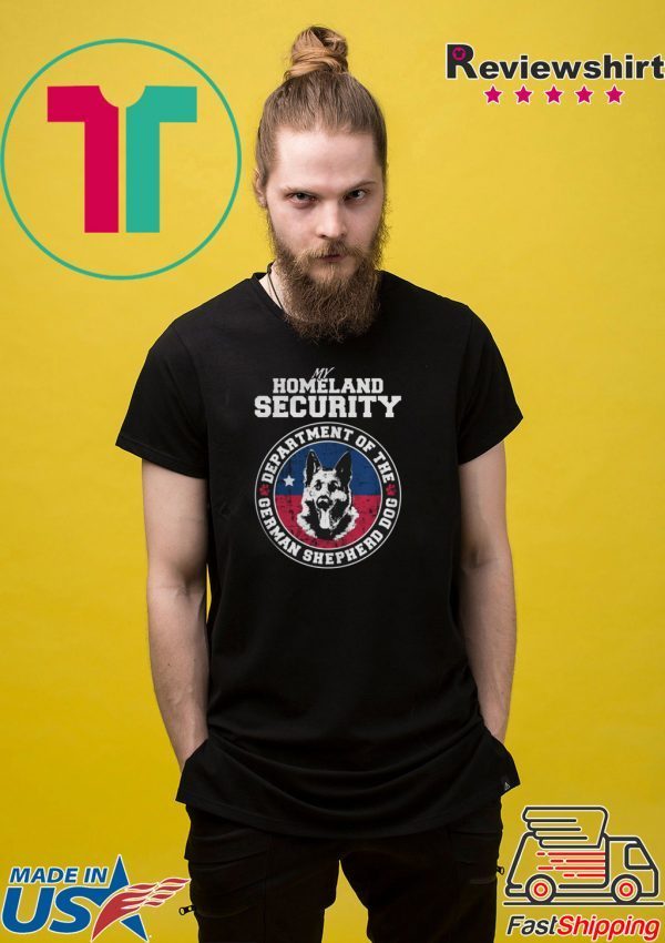 My Homeland Securit Department Of The German Shepherd Dog Shirt