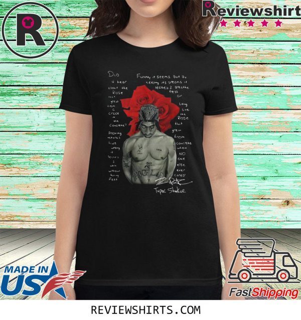 Pretty Tupac Shakur Did U Hear About The Rose T-Shirt