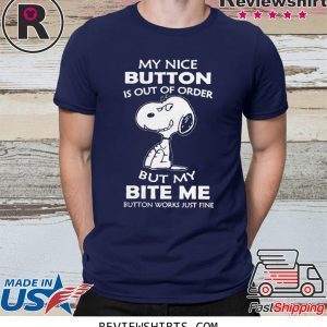 Snoopy My Nice Button Is Out Of Order But My Bite Me Button Works Just Fine T-Shirt