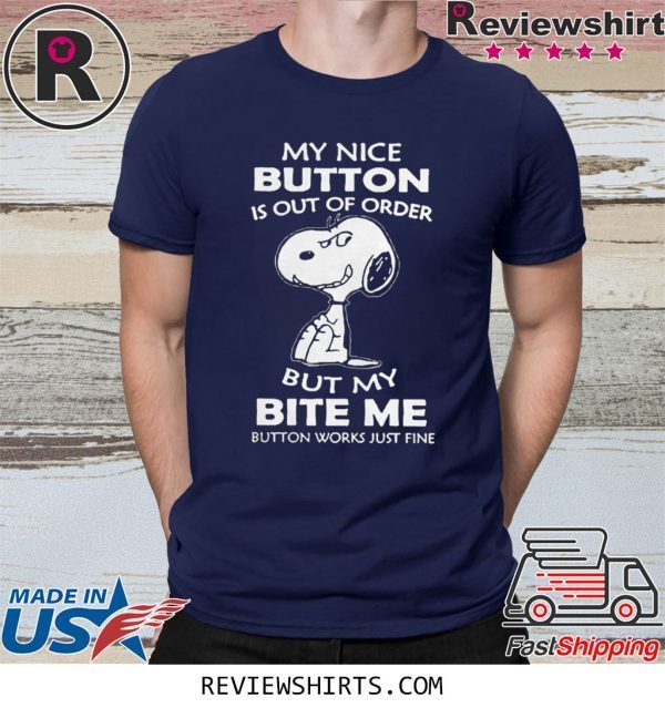 Snoopy My Nice Button Is Out Of Order But My Bite Me Button Works Just Fine T-Shirt