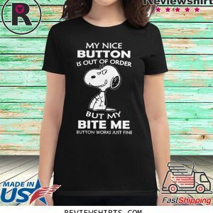 Snoopy My Nice Button Is Out Of Order But My Bite Me Button Works Just Fine T-Shirt