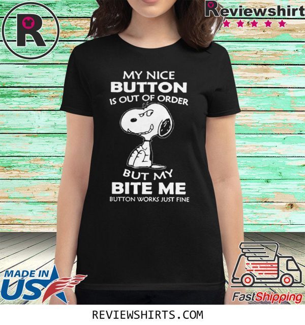 Snoopy My Nice Button Is Out Of Order But My Bite Me Button Works Just Fine T-Shirt