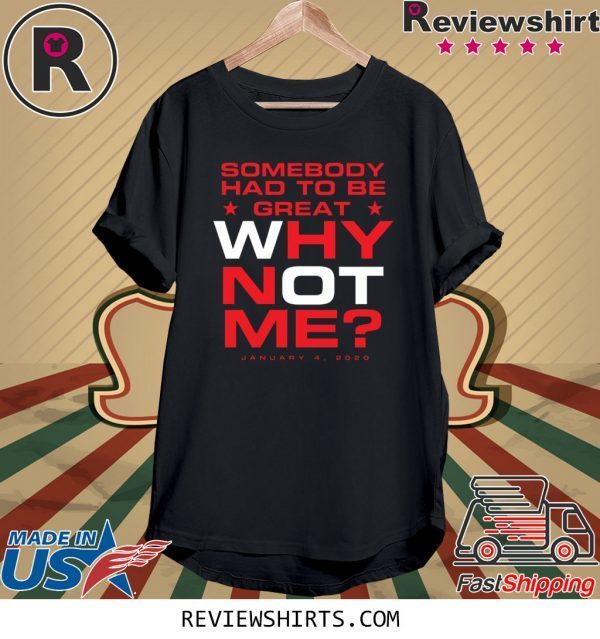 Somebody Had To Be Great Why Not Me Tee Shirt