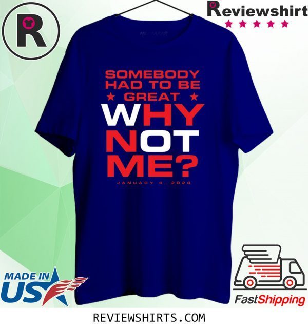 Somebody Had To Be Great Why Not Me Tee Shirt