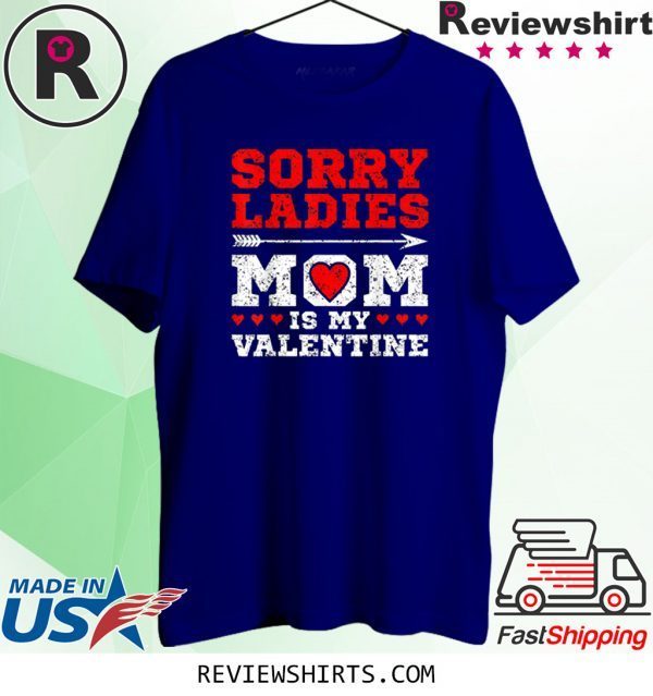 Sorry Ladies Mom Is My Valentine's Day Art Graphics Heart Tee Shirt