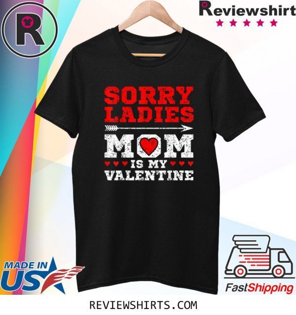 Sorry Ladies Mom Is My Valentine's Day Art Graphics Heart Tee Shirt