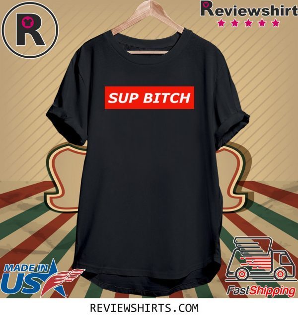 Sup Bitch T-Shirt