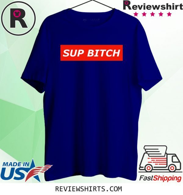 Sup Bitch T-Shirt