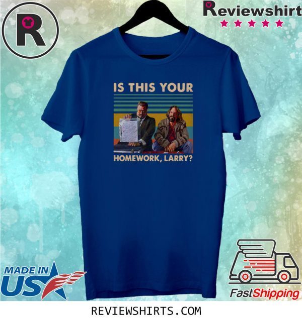 The Big Lebowski Is this your homework larry t-shirt