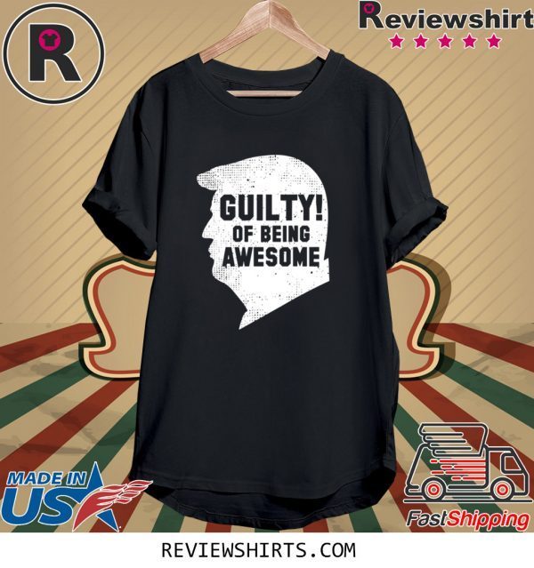 Trump 2020 45th President Guilty Of Being Awesome Tee Shirt