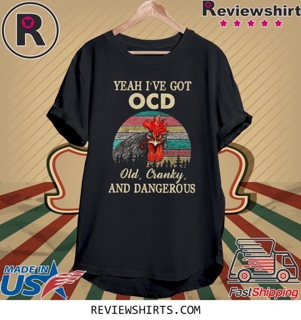 Yeah I’ve Got Ocd Old Cranky And Dangerous T-Shirt