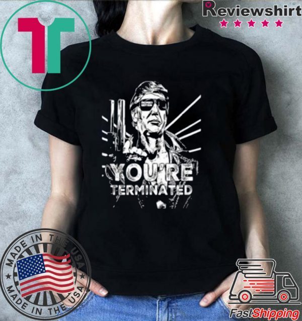 You’re Terminated Black Tee Shirts