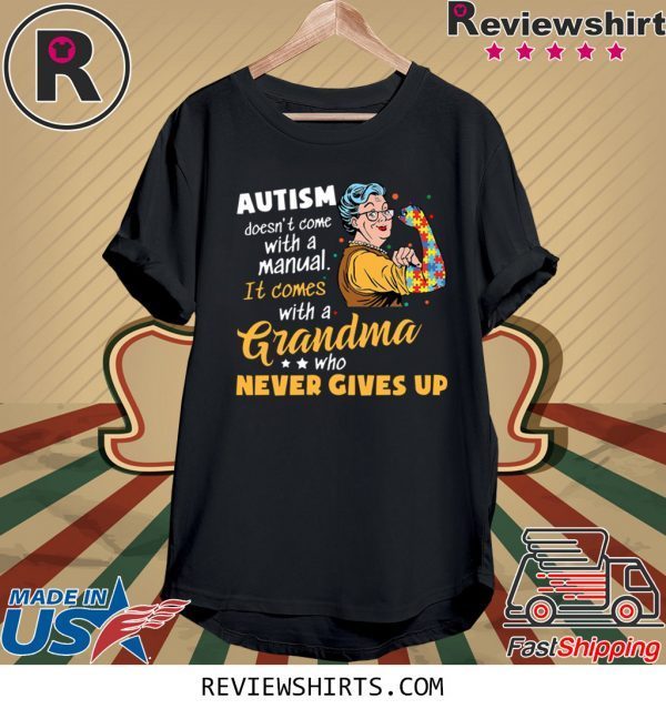 AUTISM DOESN’T COME WITH A MANUAL IT COMES WITH A GRANDMA WHO NEVER GIVES UP SHIRTS