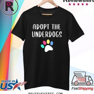 Adopt The Underdogs Tee Shirt