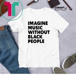 Black History Month Shirt African Pride Influential Music Roots – Imagine Music Without Black People