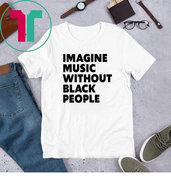 Black History Month Shirt African Pride Influential Music Roots – Imagine Music Without Black People