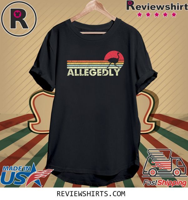 Allegedly Ostrich Flightless Bird Lovers Tee Shirt